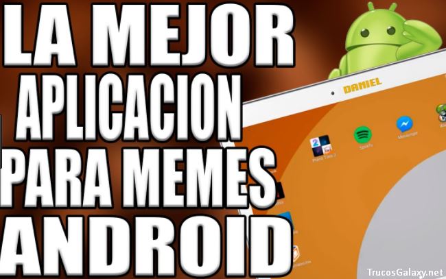 Las mejores aplicaciones para hacer memes - Trucos Galaxy